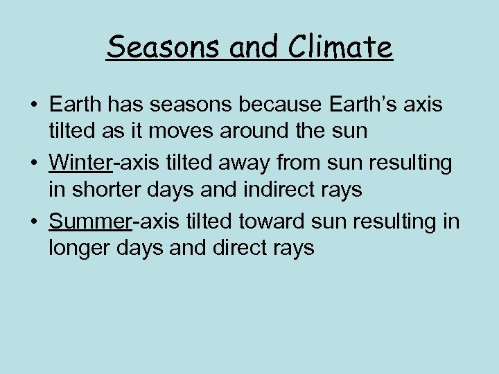 Seasons and Climate • Earth has seasons because Earth’s axis tilted as it moves