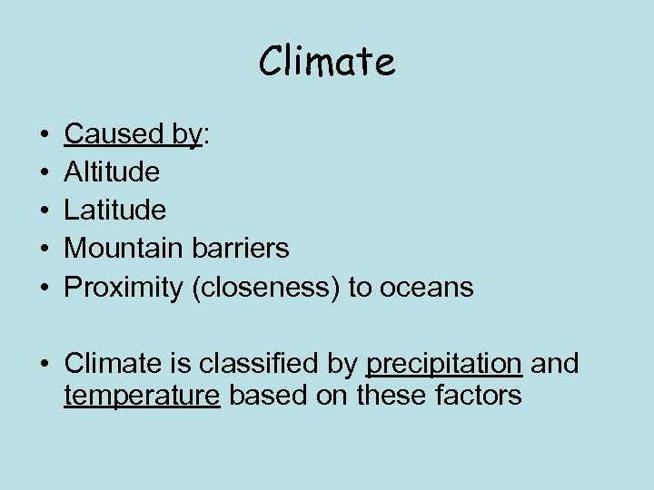 Climate • • • Caused by: Altitude Latitude Mountain barriers Proximity (closeness) to oceans