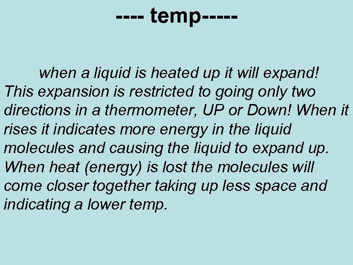 ---- temp----when a liquid is heated up it will expand! This expansion is restricted