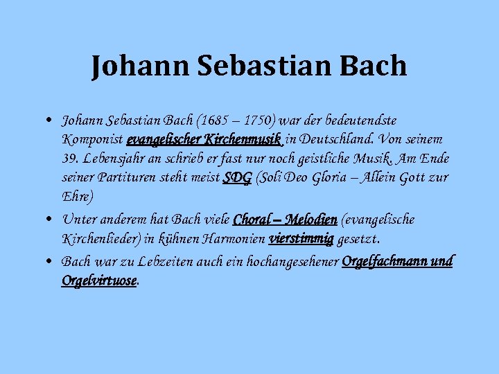 Johann Sebastian Bach • Johann Sebastian Bach (1685 – 1750) war der bedeutendste Komponist