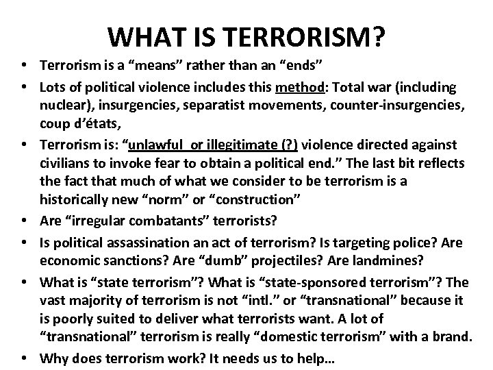 WHAT IS TERRORISM? • Terrorism is a “means” rather than an “ends” • Lots