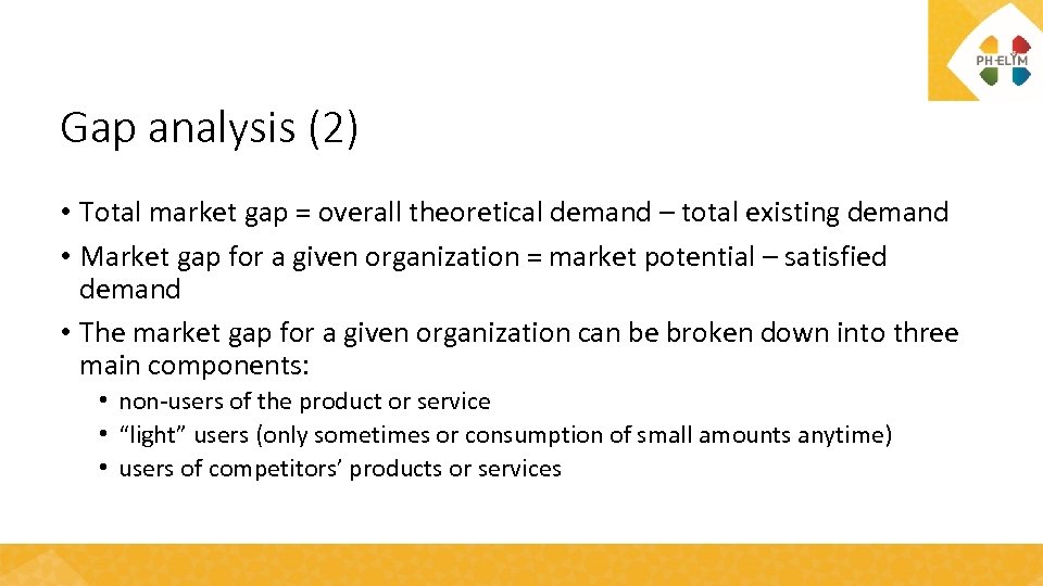 Gap analysis (2) • Total market gap = overall theoretical demand – total existing