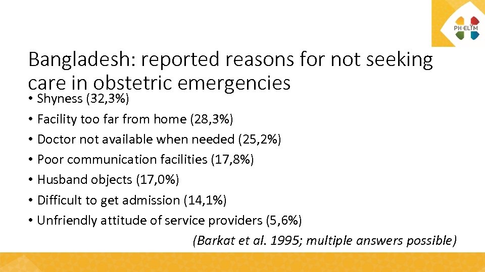 Bangladesh: reported reasons for not seeking care in obstetric emergencies • Shyness (32, 3%)