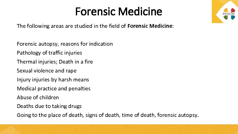 Forensic Medicine The following areas are studied in the field of Forensic Medicine: Forensic