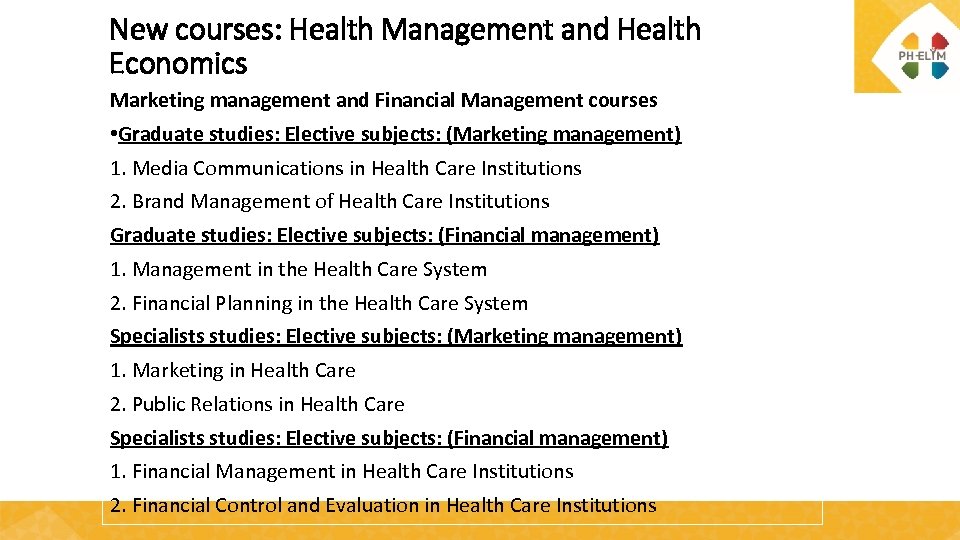 New courses: Health Management and Health Economics Marketing management and Financial Management courses •