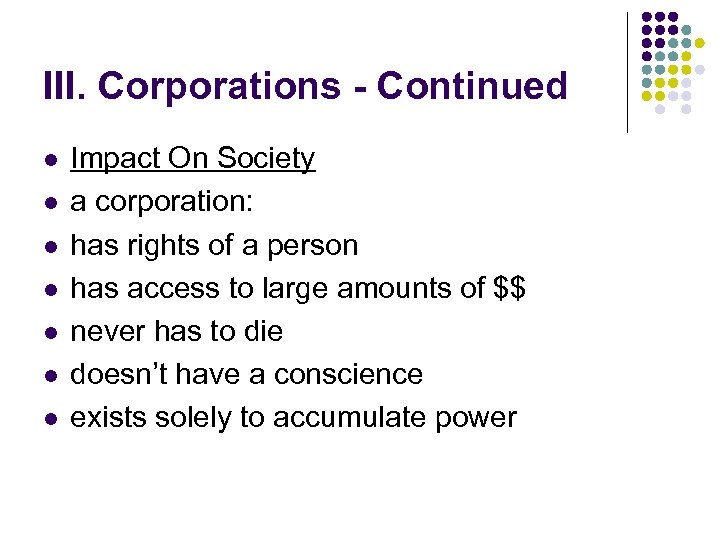 III. Corporations - Continued l l l l Impact On Society a corporation: has