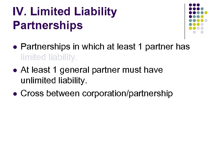 IV. Limited Liability Partnerships l l l Partnerships in which at least 1 partner