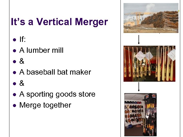 It’s a Vertical Merger l l l l If: A lumber mill & A