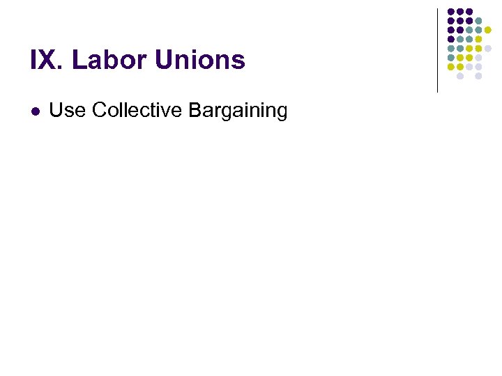 IX. Labor Unions l Use Collective Bargaining 