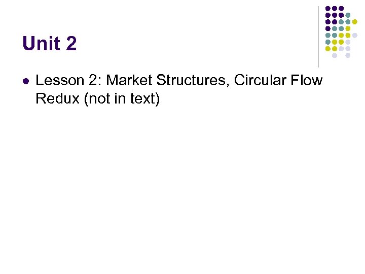 Unit 2 l Lesson 2: Market Structures, Circular Flow Redux (not in text) 