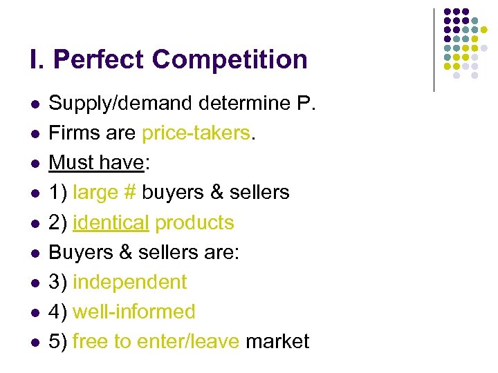 I. Perfect Competition l l l l l Supply/demand determine P. Firms are price-takers.