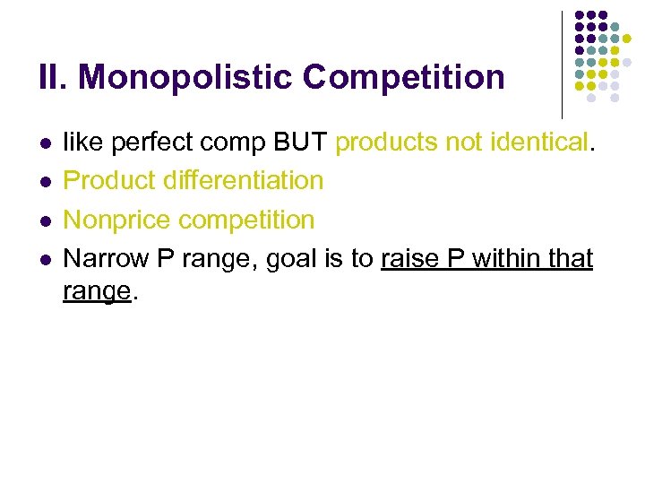 II. Monopolistic Competition l l like perfect comp BUT products not identical. Product differentiation