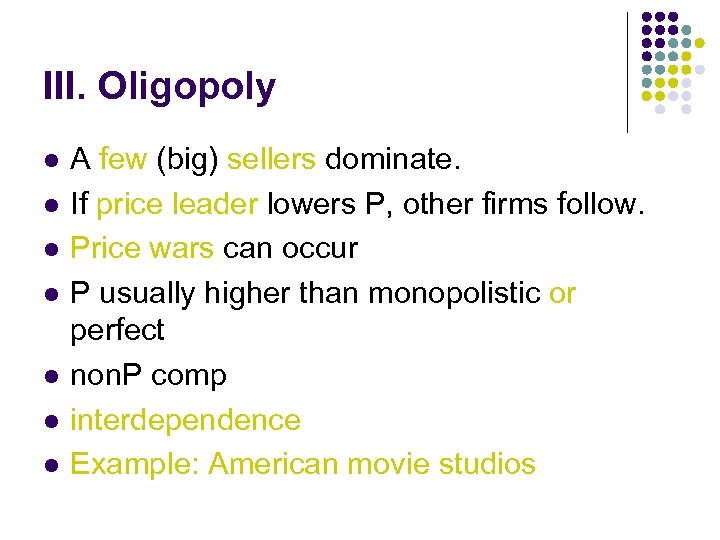 III. Oligopoly l l l l A few (big) sellers dominate. If price leader