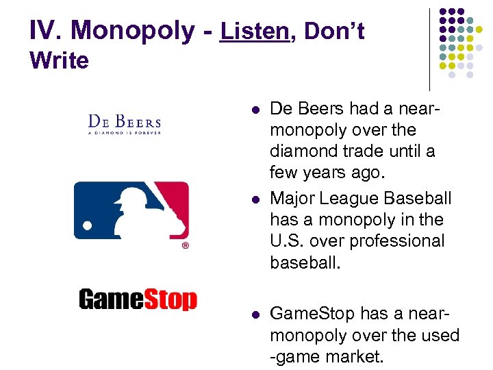 IV. Monopoly - Listen, Don’t Write l l l De Beers had a nearmonopoly