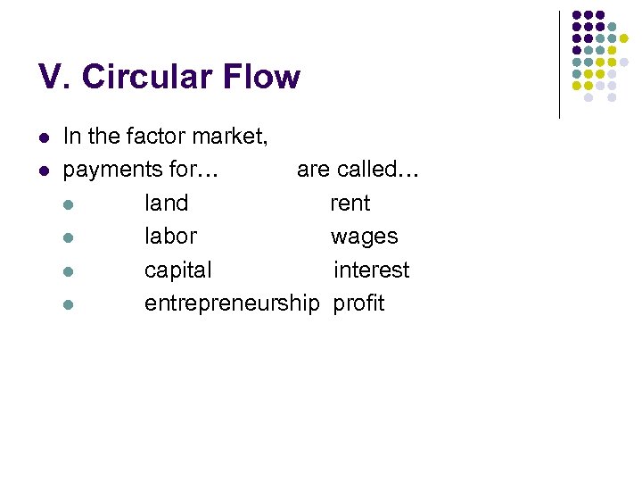 V. Circular Flow l l In the factor market, payments for… are called… l