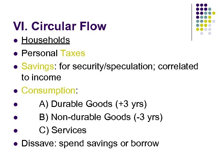 VI. Circular Flow l l l l Households Personal Taxes Savings: for security/speculation; correlated