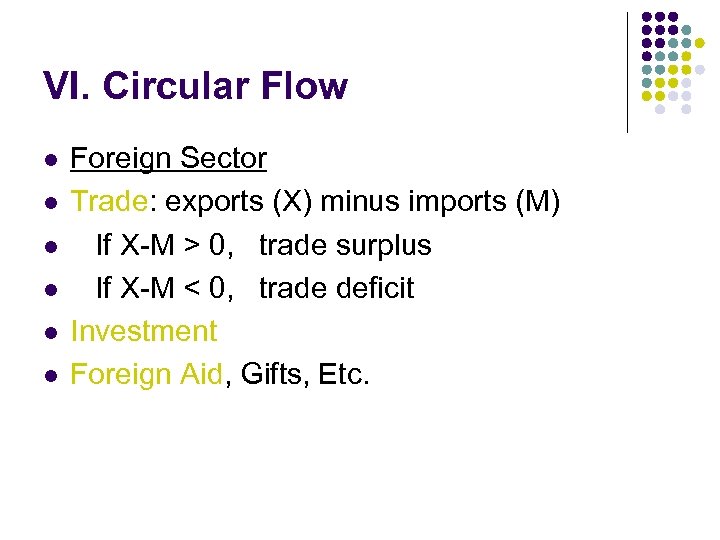 VI. Circular Flow l l l Foreign Sector Trade: exports (X) minus imports (M)