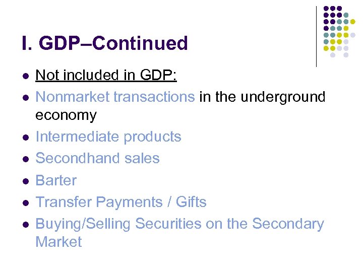 I. GDP–Continued l l l l Not included in GDP: Nonmarket transactions in the