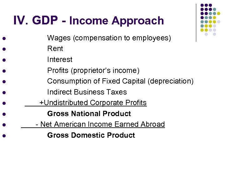 IV. GDP - Income Approach l l l l l Wages (compensation to employees)