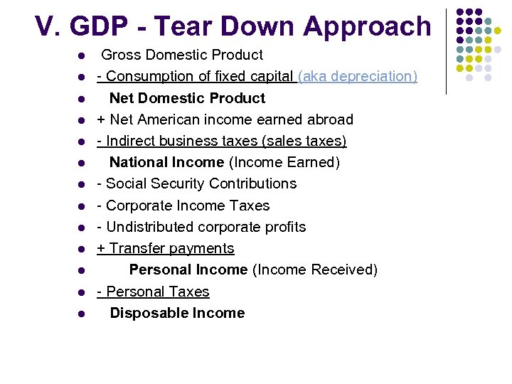 V. GDP - Tear Down Approach l l l l Gross Domestic Product -