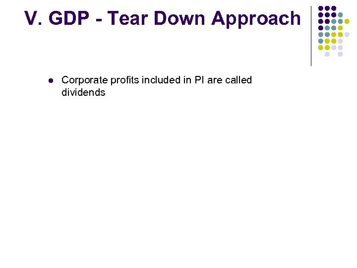 V. GDP - Tear Down Approach l Corporate profits included in PI are called