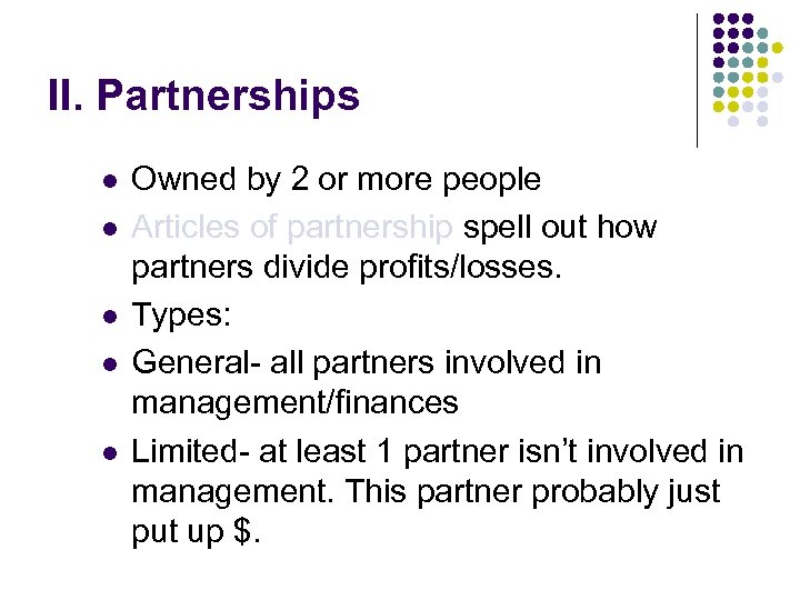 II. Partnerships l l l Owned by 2 or more people Articles of partnership