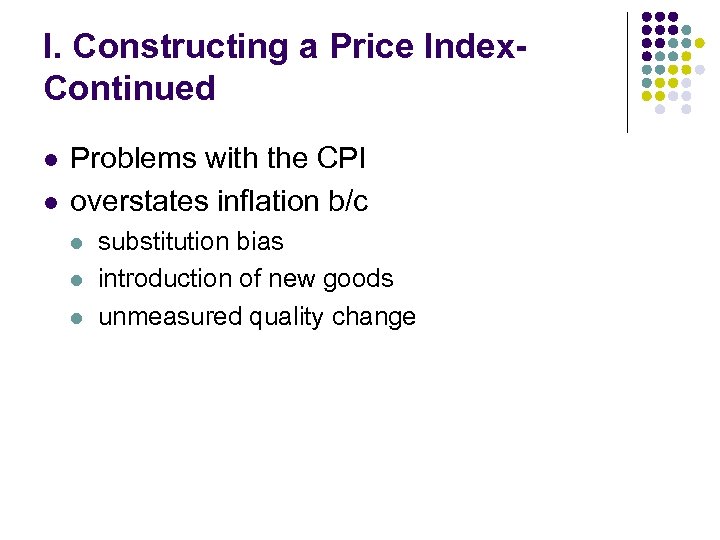 I. Constructing a Price Index. Continued l l Problems with the CPI overstates inflation