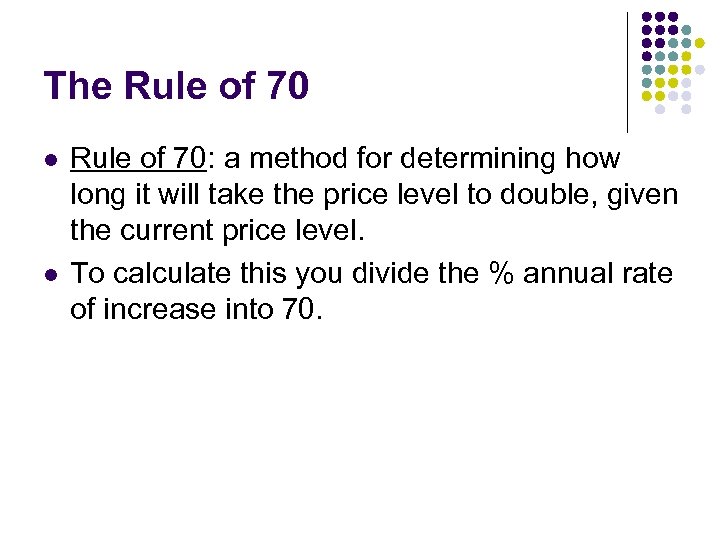 The Rule of 70 l l Rule of 70: a method for determining how