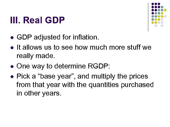 III. Real GDP l l GDP adjusted for inflation. It allows us to see