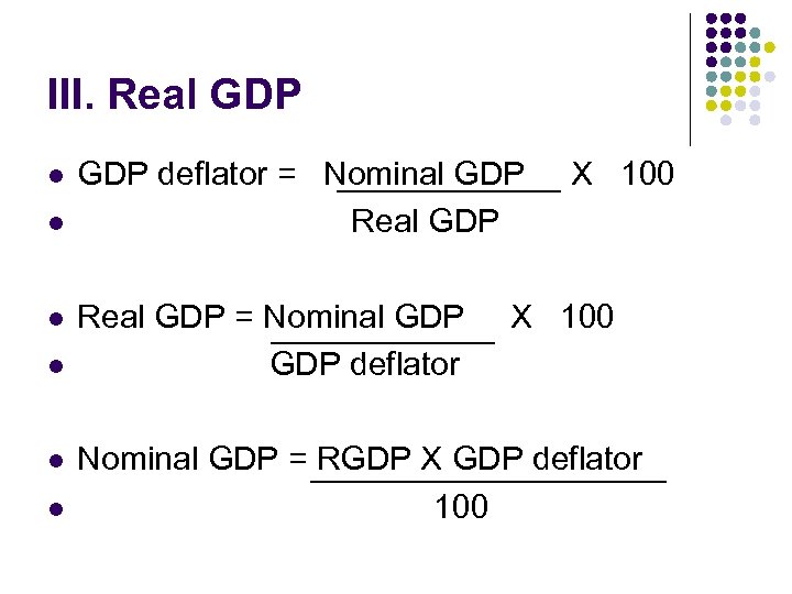 III. Real GDP l l l GDP deflator = Nominal GDP Real GDP =