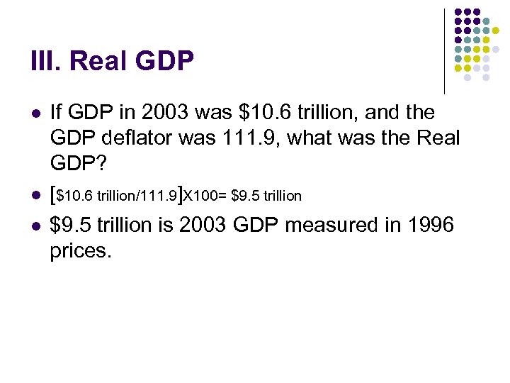 III. Real GDP l l l If GDP in 2003 was $10. 6 trillion,