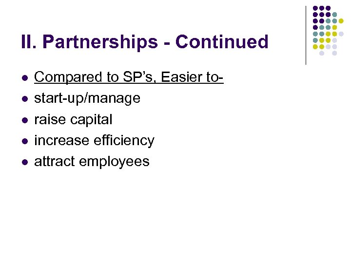 II. Partnerships - Continued l l l Compared to SP’s, Easier tostart-up/manage raise capital