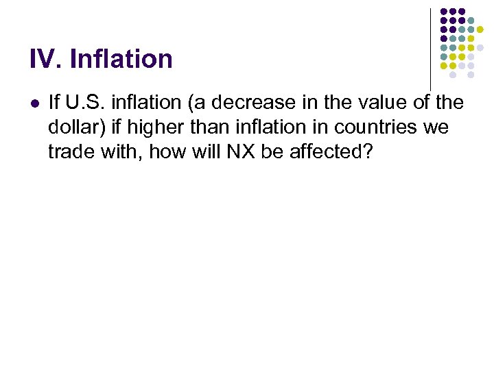 IV. Inflation l If U. S. inflation (a decrease in the value of the