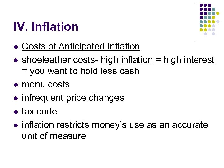 IV. Inflation l l l Costs of Anticipated Inflation shoeleather costs- high inflation =