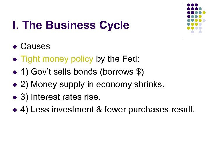 I. The Business Cycle l l l Causes Tight money policy by the Fed: