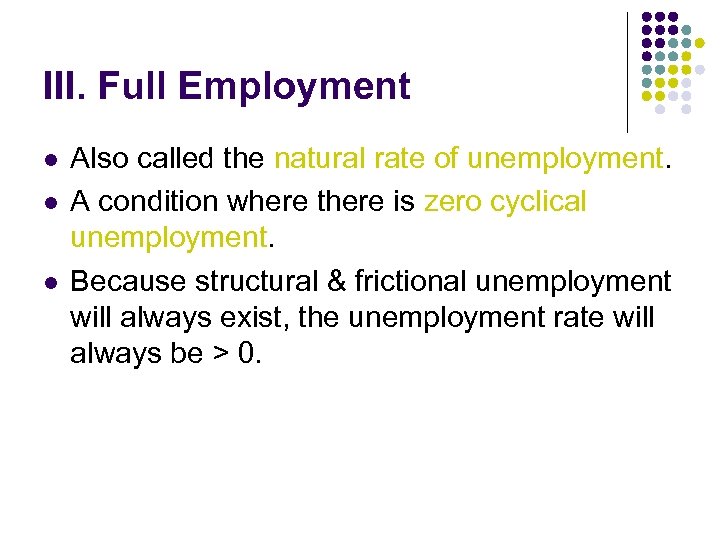 III. Full Employment l l l Also called the natural rate of unemployment. A