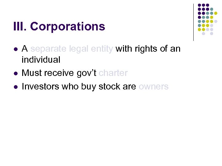 III. Corporations l l l A separate legal entity with rights of an individual