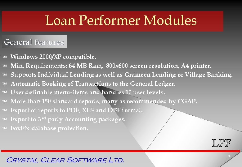 Loan Performer Modules General Features ™ ™ ™ ™ ™ Windows 2000/XP compatible. Min.