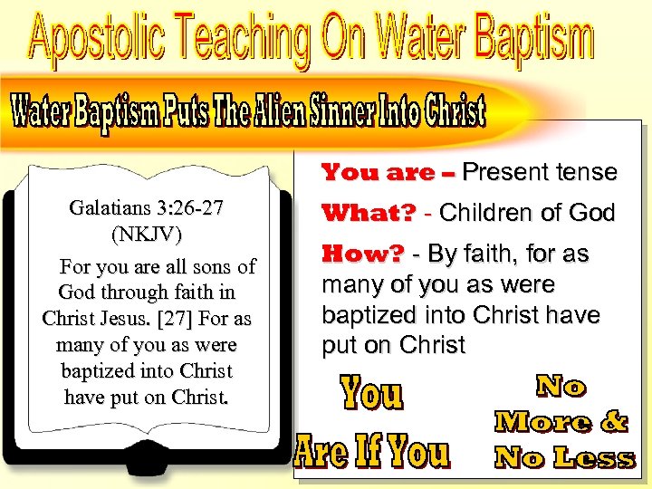 Baptized Into Christ - Galatians 3: 26 -27 You are – Present tense Galatians