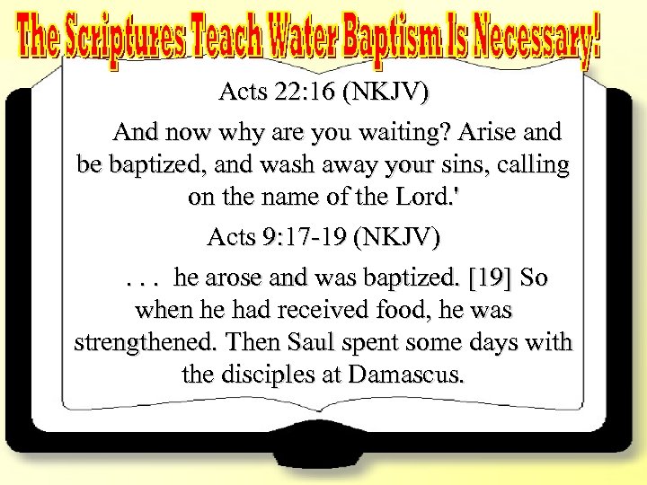 Acts 22: 16 – Acts 9: 17 -19 Acts 22: 16 (NKJV) And now