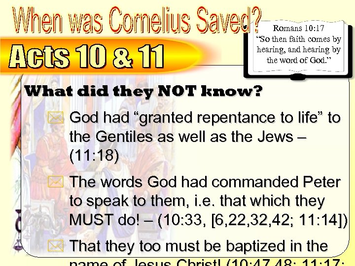 What did they NOT know? Romans 10: 17 “So then faith comes by hearing,