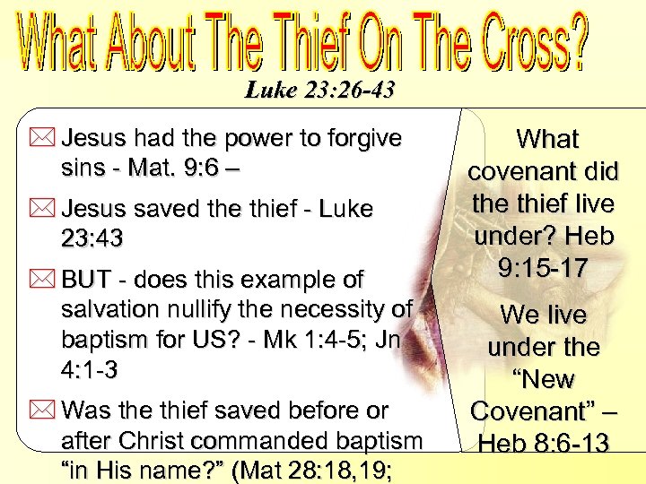What About The Thief On The Cross? Luke 23: 26 -43 * Jesus had