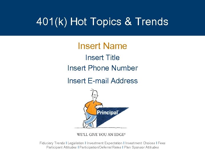 401(k) Hot Topics & Trends Insert Name Insert Title Insert Phone Number Insert E-mail