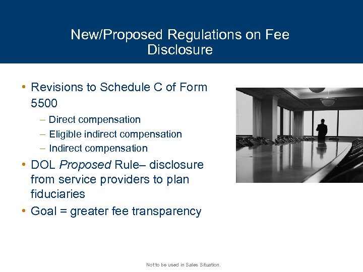 New/Proposed Regulations on Fee Disclosure • Revisions to Schedule C of Form 5500 –