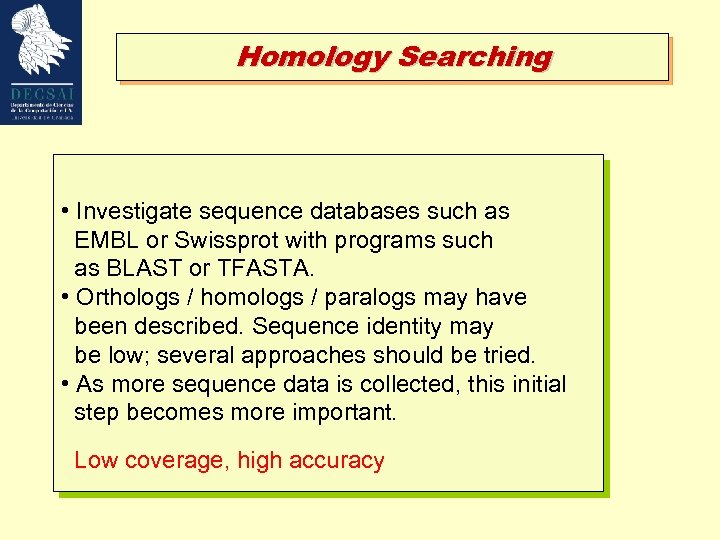 Homology Searching • Investigate sequence databases such as EMBL or Swissprot with programs such