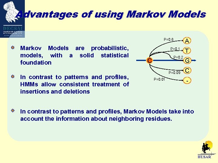 Advantages of using Markov Models A P=0. 6 Markov Models are probabilistic, models, with