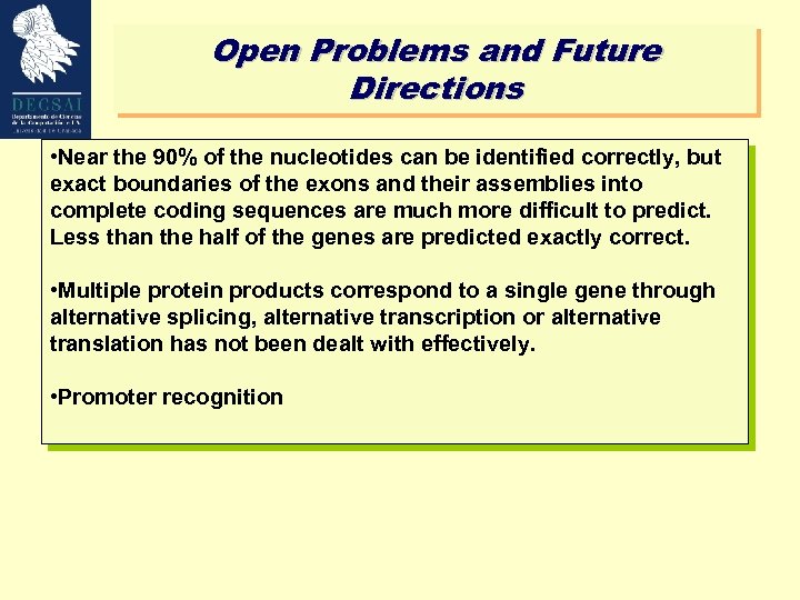 Open Problems and Future Directions • Near the 90% of the nucleotides can be