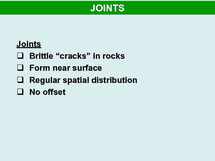 JOINTS Joints q Brittle “cracks” in rocks q Form near surface q Regular spatial