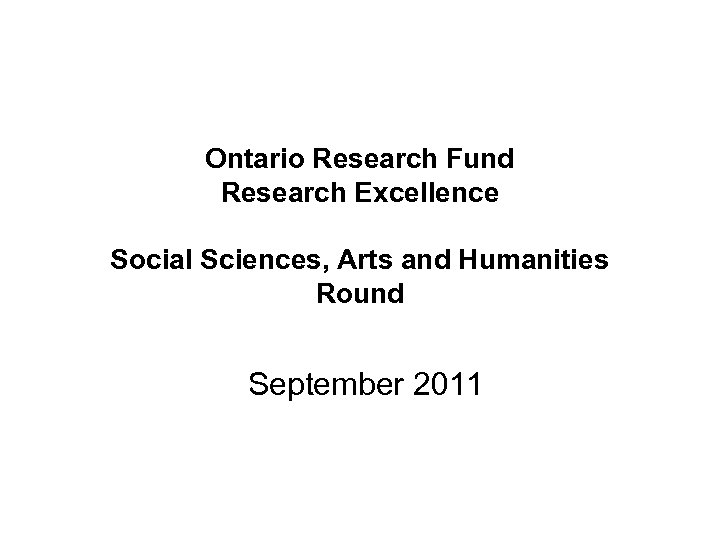 Ontario Research Fund Research Excellence Social Sciences, Arts and Humanities Round September 2011 