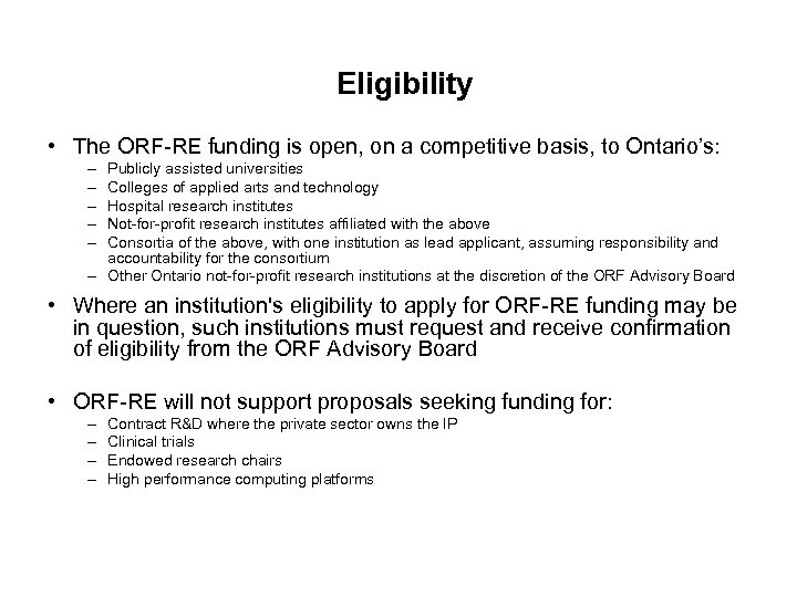Eligibility • The ORF-RE funding is open, on a competitive basis, to Ontario’s: –